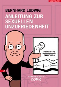 Bernhard Ludwig: Anleitung zur sexuellen Unzufriedenheit